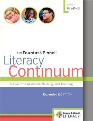 The Fountas & Pinnell Literacy Continuum, Expanded Edition: A Tool for Assessment, Planning, and Teaching, Prek-8