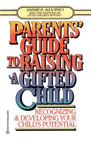 Parent's Guide to Raising a Gifted Child: Recognizing and Developing Your Child's Potential from Preschool to Adolescence