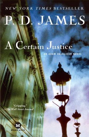 A Certain Justice: An Adam Dalgliesh Novel