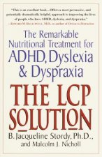 The LCP solution: The Remarkable Nutritional Treatment for ADHD, Dyslexia, and Dyspraxia