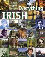 Everything Irish: The History, Literature, Art, Music, People, and Places of Ireland, from A to Z