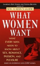 What Women Want: What Every Man Needs to Know about Sex, Romance, Passion, and Pleasure