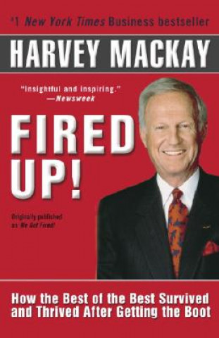 Fired Up!: How the Best of the Best Survived and Thrived After Getting the Boot