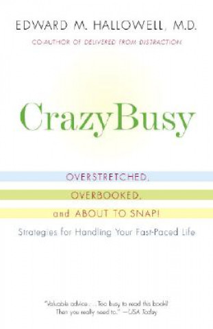 Crazybusy: Overstretched, Overbooked, and about to Snap! Strategies for Handling Your Fast-Paced Life