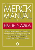 The Merck Manual of Health & Aging: The Comprehensive Guide to the Changes and Challenges of Aging-For Older Adults and Those Who Care for and about T