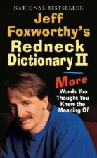 Jeff Foxworthy's Redneck Dictionary II: More Words You Thought You Knew the Meaning of