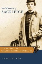 The Nature of Sacrifice: A Biography of Charles Russell Lowell, Jr., 1835-64