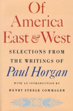 Of America East & West: Selections from the Writings of Paul Horgan