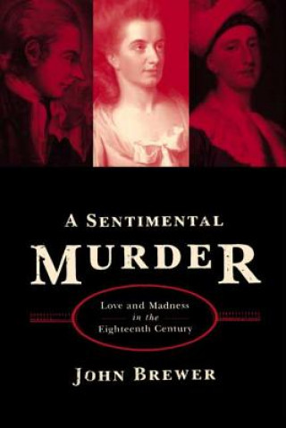 A Sentimental Murder: Love and Madness in the Eighteenth Century