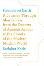 Heaven on Earth: A Journey Through Shari'a Law from the Deserts of Ancient Arabia to the Streets of the Modern Muslim World