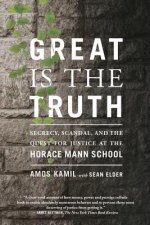 Great Is the Truth: Secrecy, Scandal, and the Quest for Justice at the Horace Mann School