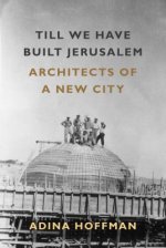 Till We Have Built Jerusalem: Architects of a New City