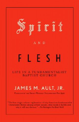Spirit and Flesh: Life in a Fundamentalist Baptist Church