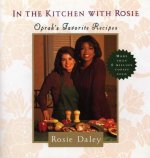 In the Kitchen with Rosie: Oprah's Favorite Recipes