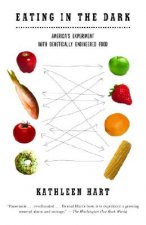 Eating in the Dark: America's Experiment with Genetically Engineered Food