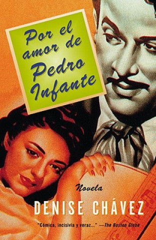 Por El Amor de Pedro Infante: Una Novella = Loving Pedro Infante