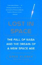 Lost in Space: The Fall of NASA and the Dream of a New Space Age