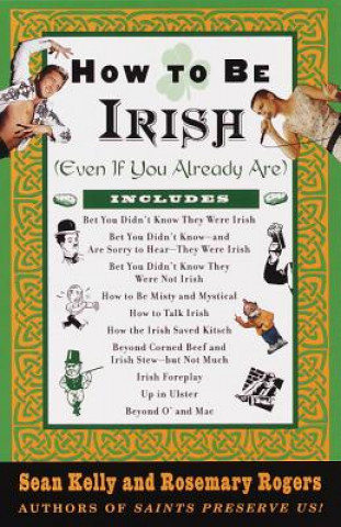 How to Be Irish: Even If You Already Are