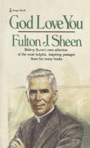 God Love You: Bishop Sheen's Own Selection of the Most Helpful, Inspiring Passages from His Many Books
