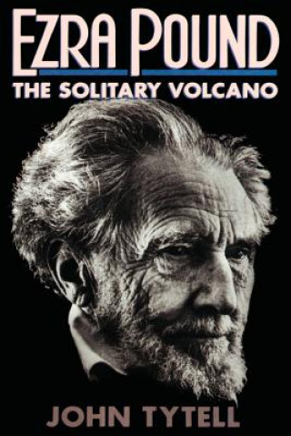 Ezra Pound: The Solitary Volcano