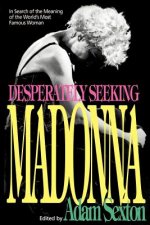 Desperately Seeking Madonna: In Search of the Meaning of the World's Most Famous Woman