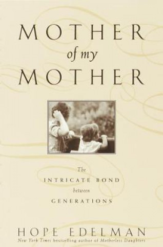 Mother of My Mother: The Intimate Bond Between Generations