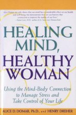Healing Mind, Healthy Woman: Using the Mind-Body Connection to Manage Stress and Take Control of Your Life