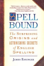 Spellbound: The Surprising Origins and Astonishing Secrets of English Spelling