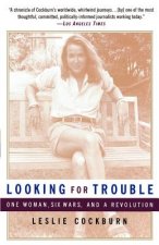 Looking for Trouble: One Woman, Six Wars and a Revolution