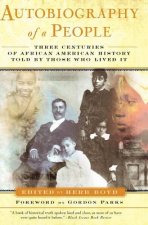 Autobiography of a People: Three Centuries of African American History Told by Those Who Lived It