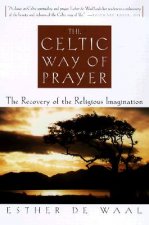 The Celtic Way of Prayer: The Recovery of the Religious Imagination