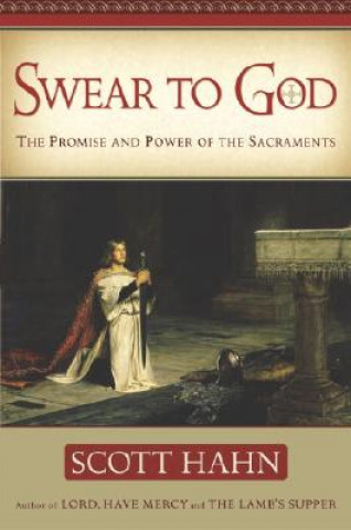 Swear to God: The Promise and Power of the Sacraments