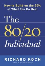 The 80/20 Individual: How to Build on the 20% of What You Do Best