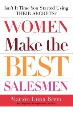 Women Make the Best Salesmen: Isn't It Time You Started Using Their Secrets?
