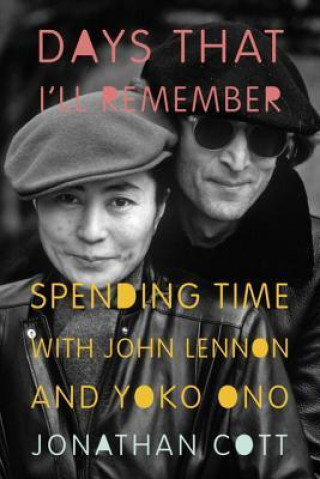 Days That I'll Remember: Spending Time with John Lennon and Yoko Ono