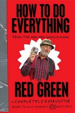 How to Do Everything: From the Man Who Should Know: A Completely Exhaustive Guide to Do-It-Yourself and Self-Help