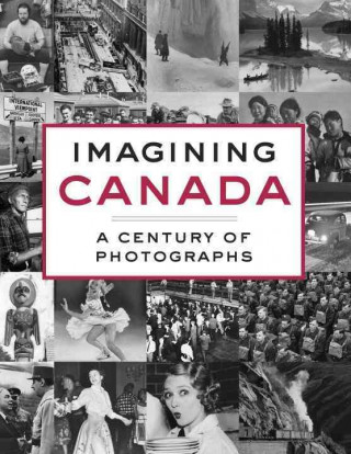 Imagining Canada: A Century of Photographs