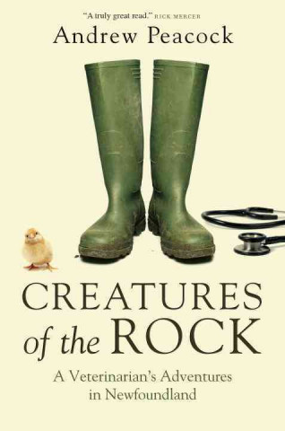 Creatures of the Rock: A Veterinarian's Adventures in Newfoundland