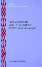 Franz Conrad Von Hotzendorf: Architect of the Apocalypse