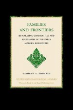 Studies in Central European Histories, Families and Frontiers: Re-Creating Communities and Boundaries in the Early Modern Burgundies