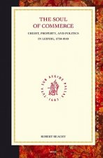 The Soul of Commerce: Credit, Property, and Politics in Leipzig, 1750-1840