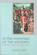 In the Footsteps of the Ancients: The Origins of Humanism from Lovato to Bruni