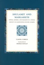 Shulamit and Margarete: Power Gender and Religion in a Rural Society in Eighteenth-Century Europe