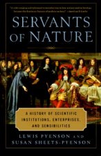 Servants of Nature: A History of Scientific Institutions, Enterprises, and Sensibilities