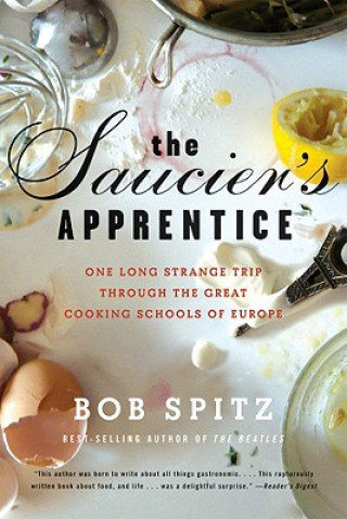 The Saucier's Apprentice: One Long Strange Trip Through the Great Cooking Schools of Europe