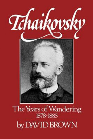 Tchaikovsky: The Years of Wandering, 1878-1885