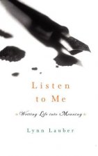 Listen to Me: Writing Life Into Meaning