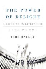 The Power of Delight: A Lifetine in Literature, Essays 1962-2002