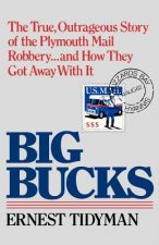 Big Bucks: The True, Outrageous Story of the Plymouth Mail Robbery . . . and How They Got Away with It