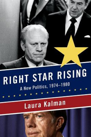 Right Star Rising: A New Politics, 1974-1980